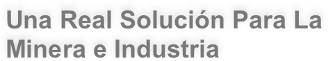 Una Real Solución Para La Minera e Industria
